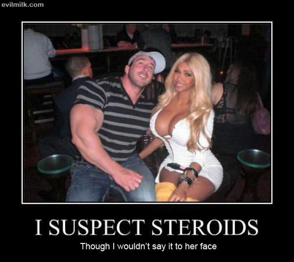 I Suspect Steroids