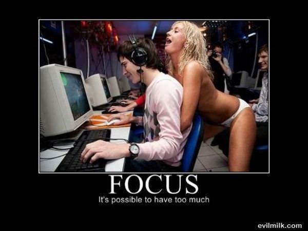 Too Much Focus