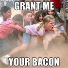 Grant Me Bacon